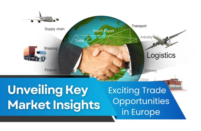 Europe Emerges as a Hub of Exciting Trade Opportunities: Unveiling Key Market Insights