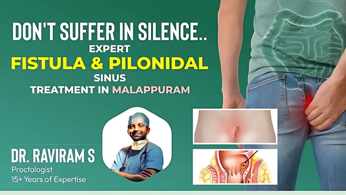 Don’t Suffer in Silence: Expert Fistula & Pilonidal Sinus Treatment in Malappuram