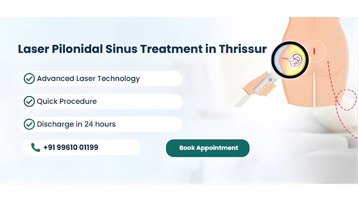 Advanced Laser Treatment for Pilonidal Sinus, Offering Faster Recovery and Minimally Invasive Care in Thrissur