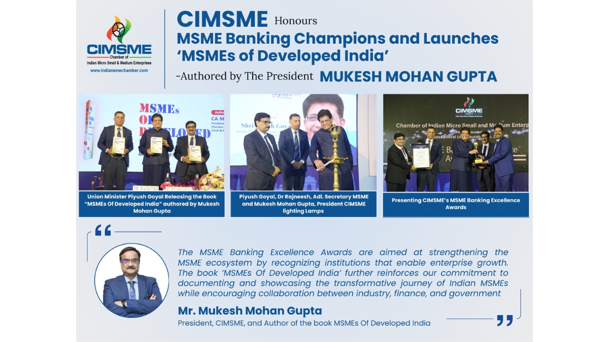 CIMSME Honours MSME Banking Champions and Launches ‘MSMEs of Developed India’ -Authored by The President Mukesh Mohan Gupta